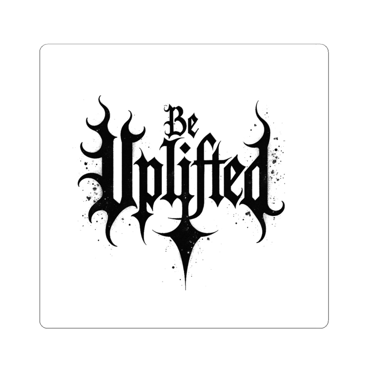 Be Uplifted Sticker | Gothic Script Kiss-Cut Decal