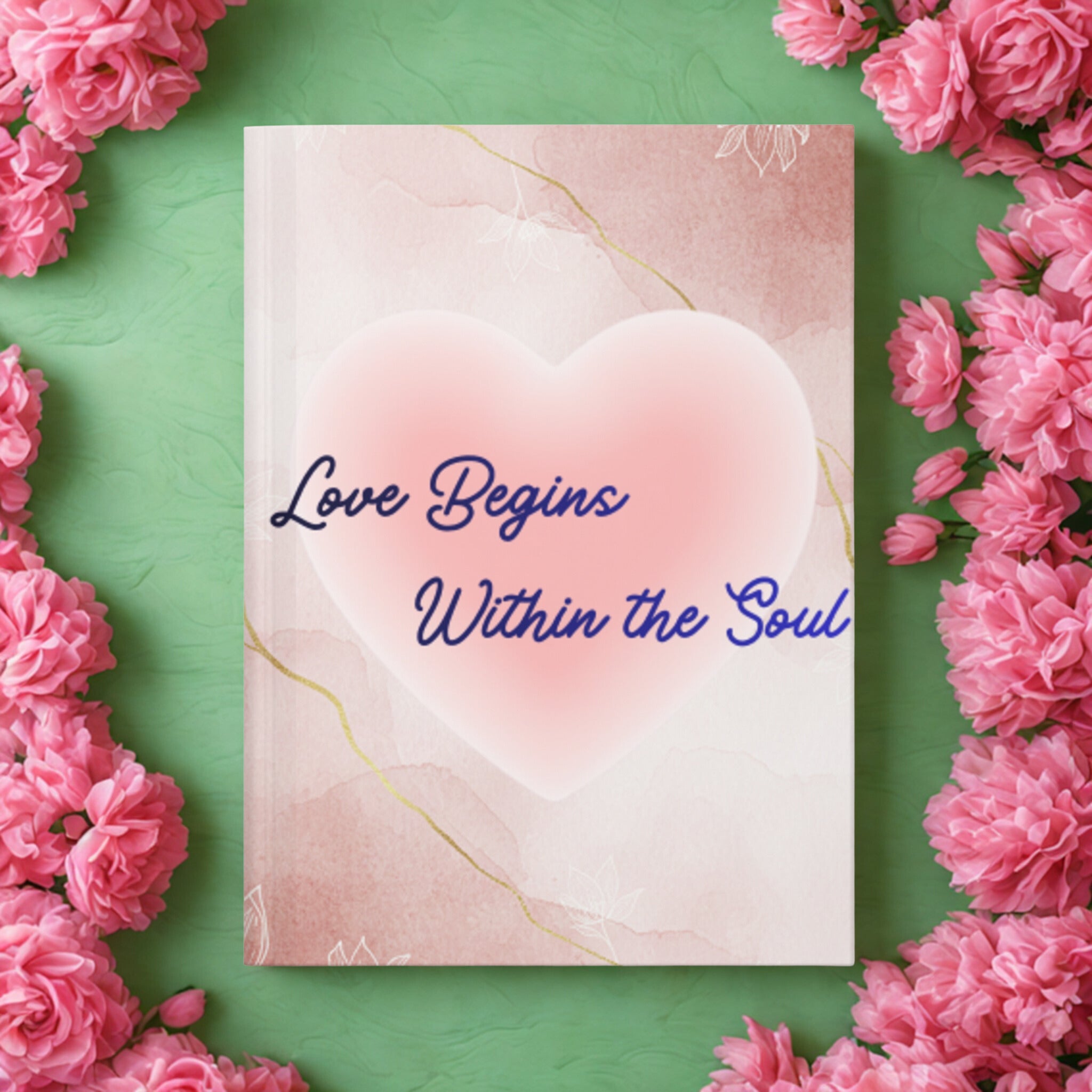 Hardcover Journal — "Love Begins Within the Soul" Pink Heart Gratitude Notebook