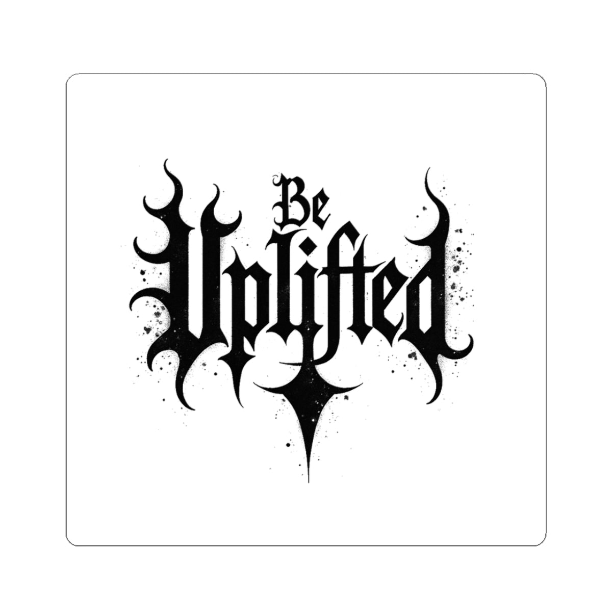 Be Uplifted Sticker | Gothic Script Kiss-Cut Decal